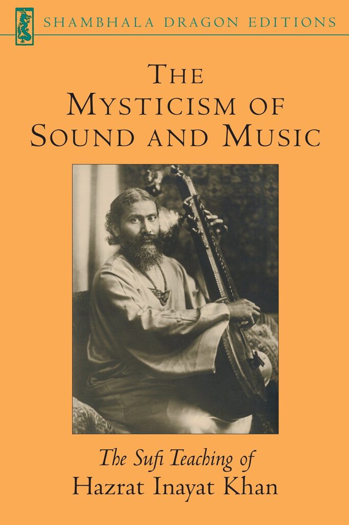 The Mysticism of Sound and Music: The Sufi Teaching of Hazrat Inayat Khan