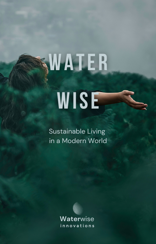 Water Wise: Sustainable Living in a Modern World by Waterwise Innovations