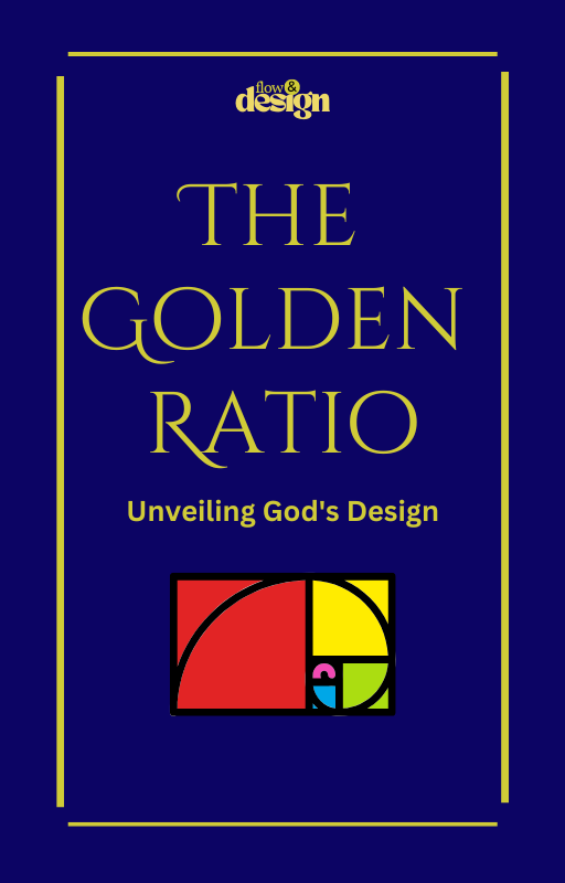 The Golden Ratio - Unveiling God's Design